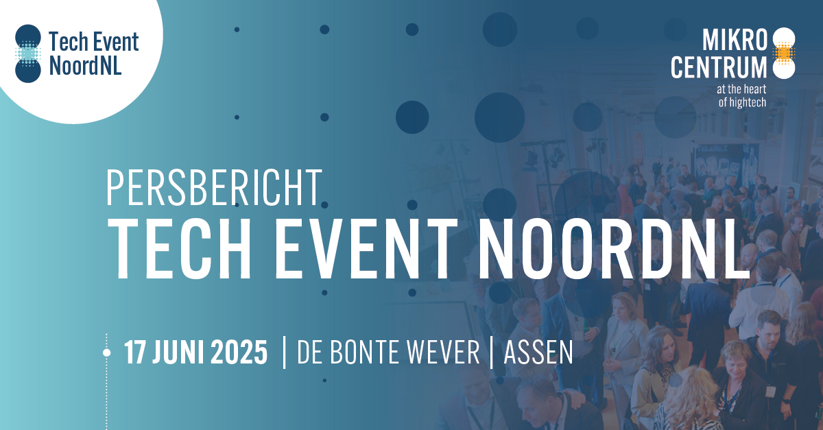 Nieuw Tech Event NoordNL versterkt innovatie en kennisdeling Noord-Nederlandse technische sector