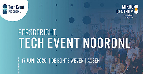 Nieuw Tech Event NoordNL versterkt innovatie en kennisdeling Noord-Nederlandse technische sector